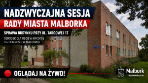 Nadzwyczajna sesja Rady Miasta Malborka i sprawa budynku przy ulicy Targowej. Oglądaj na żywo