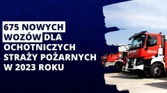 W 2023 r. OSP wzbogaci się o 675 nowych samochodów. Sprawdź, które jednostki dostały dofinansowanie.