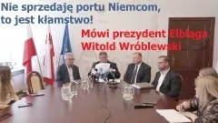 Elbląg. Prezydent Witold Wróblewski: Nie sprzedaję portu Niemcom, to&#8230;