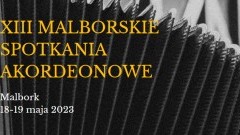 XIII Malborskie Spotkania Akordeonowe. Szczegóły na plakacie.