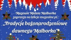 Tradycje bożonarodzeniowe dawnego Malborka - Muzeum Miasta zaprasza na lekcje muzealne.
