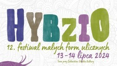 W ten weekend teatralna uczta w Nowym Dworze Gdańskim - Festiwal Małych Form Ulicznych HYBZIO.