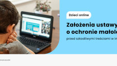 Założenia projektu ustawy o ochronie małoletnich przed treściami szkodliwymi w internecie