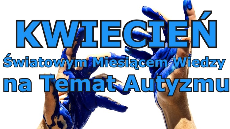 Kwiecień - światowym miesiącem wiedzy na temat autyzmu. Jaką ty masz wiedzę na jego temat?