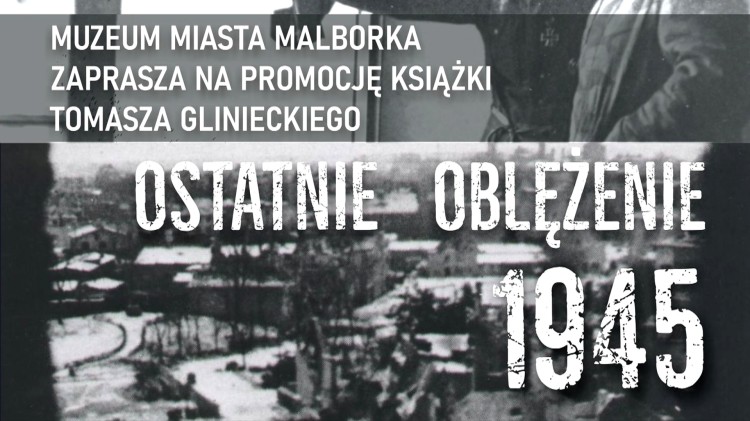 Ostatnie oblężenie – nowa książka o dramatycznych losach Malborka w 1945 roku.
