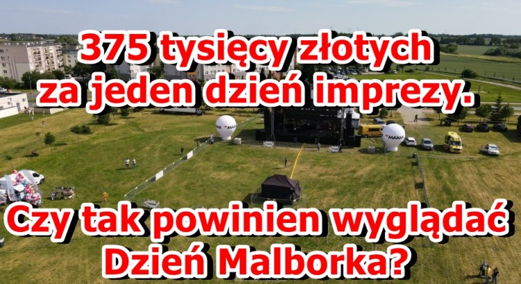 375 tysięcy złotych na jeden dzień imprezy. Czy tak powinny wyglądać Dni Malborka?