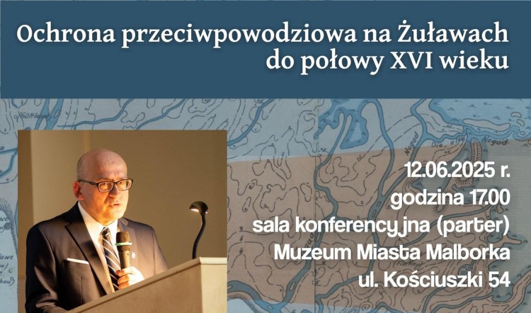 Spotkanie z historią w Malborku - wykład prof. Wiesława Długokęckiego o ochronie przeciwpowodziowej na Żuławach.