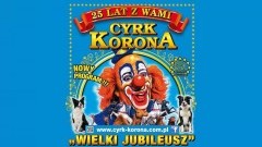 Malbork : Latające kule, pokazy zwierząt egzotycznych, akrobatyczna żonglerka i o wiele więcej! Zapraszamy na "Wielki Jubileusz" cyrku Korony! - 12.09.2017