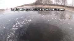 Nie igraj ze śmiercią, nie wchodź na lód. Kilkanaście osób zginęło tylko w tym roku – 18.01.2018