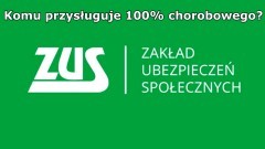 Komu przysługuje 100% chorobowego za niezdolność do pracy, kwarantannę&#8230;