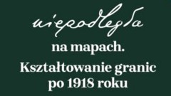 Niepodległa na mapach. Kształtowanie granic po 1918 roku - bezpłatna wystawa do pobrania.