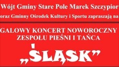 Gmina Stare Pole zaprasza na Noworoczny Koncert Zespołu Pieśni i Tańca Śląsk.