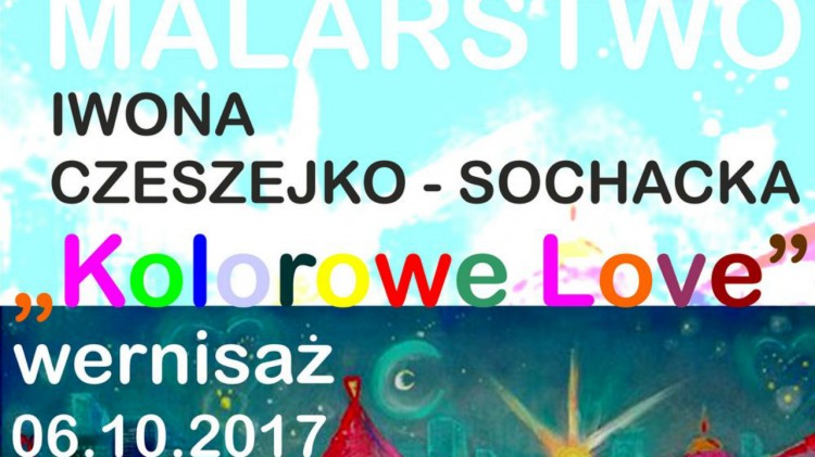 Sztum: „Kolorowe Love” - wernisaż Iwony Czeszejko – Sochackiej&#8230;