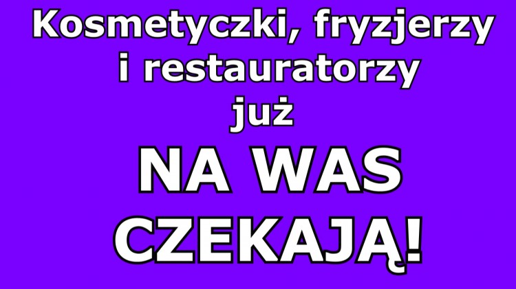 Od 18 maja br. pójdziemy do kosmetyczki, fryzjerki czy do restauracji.&#8230;