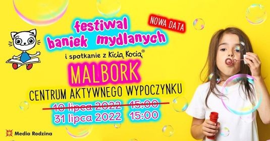 Malbork. Festiwal Baniek Mydlanych z Kicią Kocią. Nowa data.