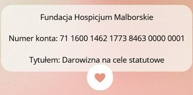 Jeżeli chcesz, możesz wesprzeć Fundację Hospicjum Malborskie.